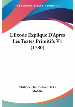 L'Exode Explique D'Apres Les Textes Primitifs V1 (1780)