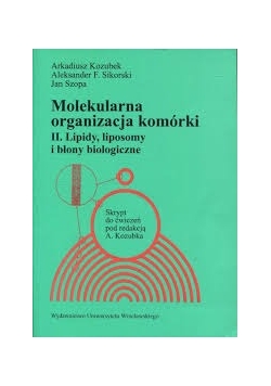 Molekularna organizacja komórki . Lipidy, liposomy i błony biologiczne