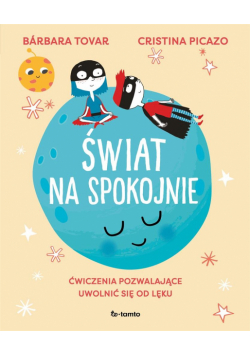 Świat na spokojnie. Ćwiczenia pozwalające...