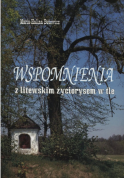 Butowicz Maria Halina - Wspomnienia z litewskim życiorysem w tle