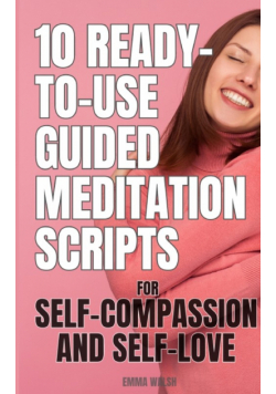 10 Ready-To-Use Guided Meditation Scripts for Self-Compassion and Self-Love