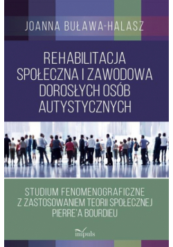 Rehabilitacja społeczna i zawodowa dorosłych osób autystycznych