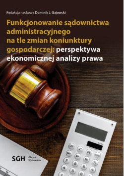 Funkcjonowanie Sądownictwa Administracyjnego Na Tle Zmian Koniunktury Gospodarczej: Perspektywa Ekonomicznej Analizy Prawa