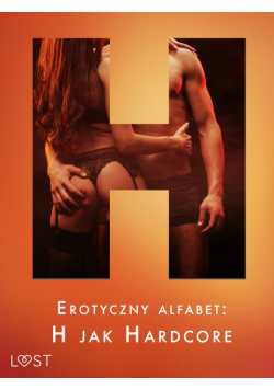 Erotyczny alfabet: H jak Hardcore - zbiór opowiadań (#8)