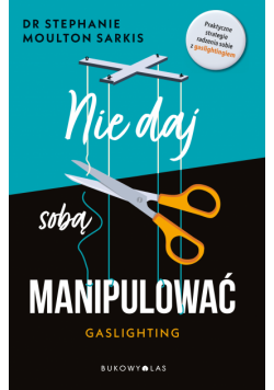Nie daj sobą manipulować. Gaslighting