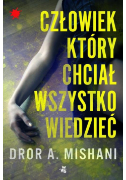 A. Mishani Dror - Człowiek który chciał wszystko wiedzieć