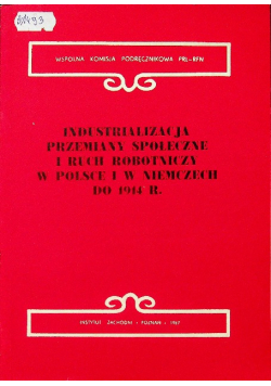 Industrializacja przemiany społeczne i ruch robotniczy w Polsce i w Niemczech do 1914r