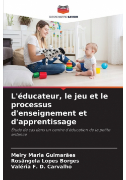 L'éducateur, le jeu et le processus d'enseignement et d'apprentissage