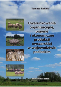 Uwarunkowania organizacyjne, prawne i ekonomiczne produkcji owczarskiej w województwie podlaskim