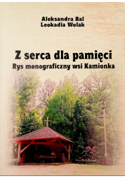 Z serca dla pamięci Rys monograficzny wsi Kamionka