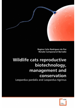 Wildlife cats reproductive biotechnology, management and conservation