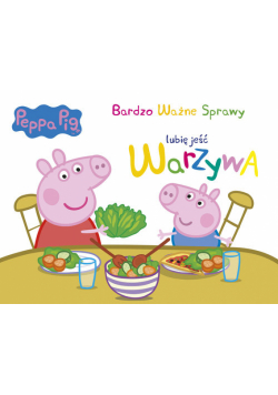 Peppa Pig Bardzo ważne sprawy Tom 5. Lubię jeść warzywa