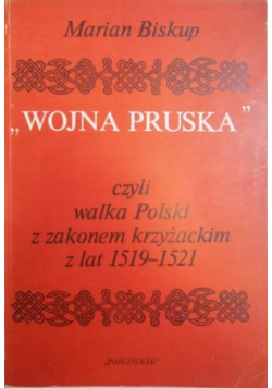 Wojna pruska czyli walka Polski z Zakonem Krzyżackim z lat 1519 1521