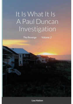 It Is What It Is    A Paul Duncan Investigation