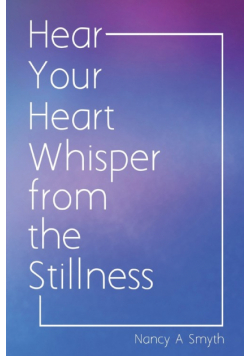 Hear Your Heart Whisper from the Stillness