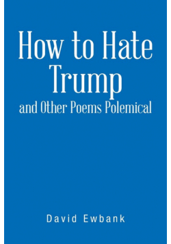 How to Hate Trump and Other Poems Polemical