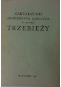 Zarządzenie ministerstwa leśnictwa w sprawie Trzebieży , 1945 r.