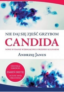 Janus Andrzej - Nie daj się zjeść grzybom Candida