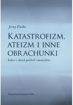 Fiećko Jerzy - Katastrofizm, ateizm i inne obrachunki