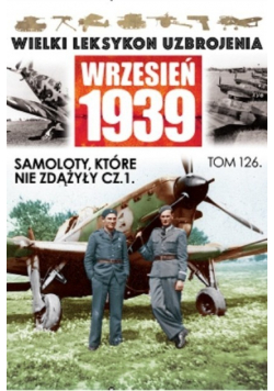 Wielki Leksykon Uzbrojenia Wrzesień 1939 Tom 126 Samoloty które nie zdążyły Część 1