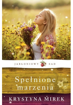 Jabłoniowy sad Tom  III Spełnione marzenia
