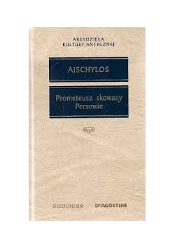 Ajschylos. Prometeusz skowany Persowie.