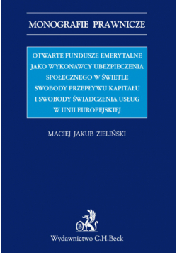 Otwarte fundusze emerytalne jako wykonawcy ubezpieczenia społecznego w świetle swobody przepływu kapitału i swobody świadczenia usług w Unii Europejskiej