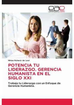 Potencia Tu Liderazgo. Gerencia Humanista En El Siglo Xxi