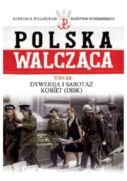 Polska Walcząca Tom 68 Dywersja i sabotaż kobiet