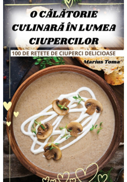 O Călătorie Culinară În Lumea Ciupercilor