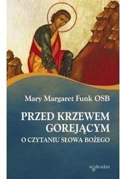 Przed krzewem gorejącym. O czytaniu Słowa Bożego