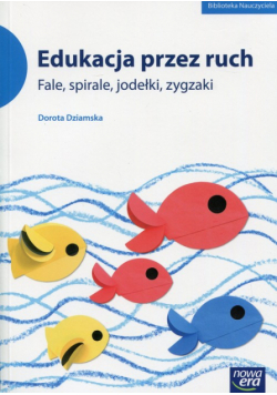 Dziamska Dorota - Edukacja przez ruch Fale, spirale, jodełki, zygzaki