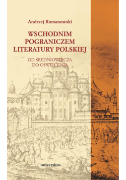 Wschodnim pograniczem literatury polskiej. Od Średniowiecza do Oświecenia