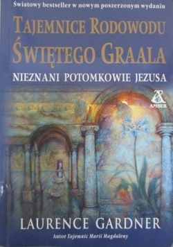 Tajemnice rodowodu Świętego Graala. Nieznani potomkowie Jezusa
