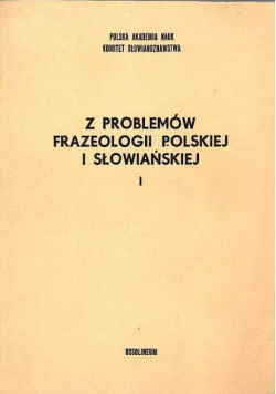 Z problemów frazeologii polskiej i słowiańskiej tom I