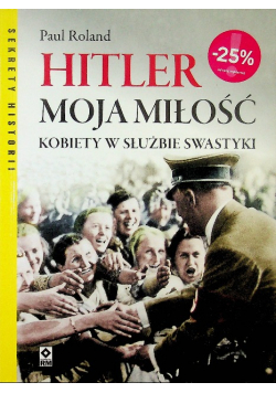 Hitler moja miłość Kobiety w służbie swastyki