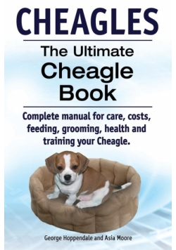 Cheagles. The Ultimate Cheagle Book. Complete manual for care, costs, feeding, grooming, health and training your Cheagle dog.