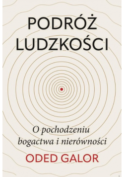 Podróż ludzkości: o pochodzeniu bogactwa i nierówności