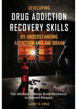Developing Drug Addiction Recovery Skills by Understanding Addiction and The Brain