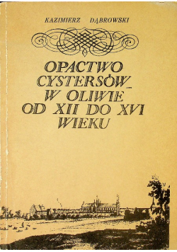 Opactwo cystersów w Oliwie od XII do XVI wieku