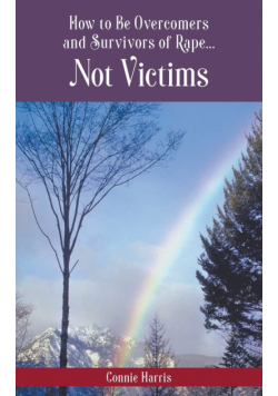 How to Be Overcomers and Survivors of Rape... Not Victims