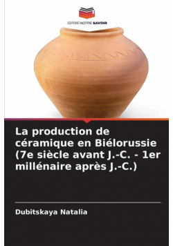 La production de céramique en Biélorussie (7e siècle avant J.-C. - 1er millénaire après J.-C.)