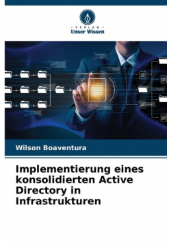Implementierung eines konsolidierten Active Directory in Infrastrukturen