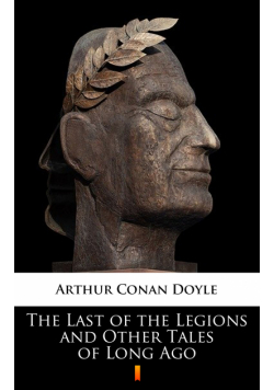 The Last of the Legions and Other Tales of Long Ago