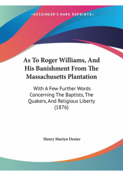 As To Roger Williams, And His Banishment From The Massachusetts Plantation